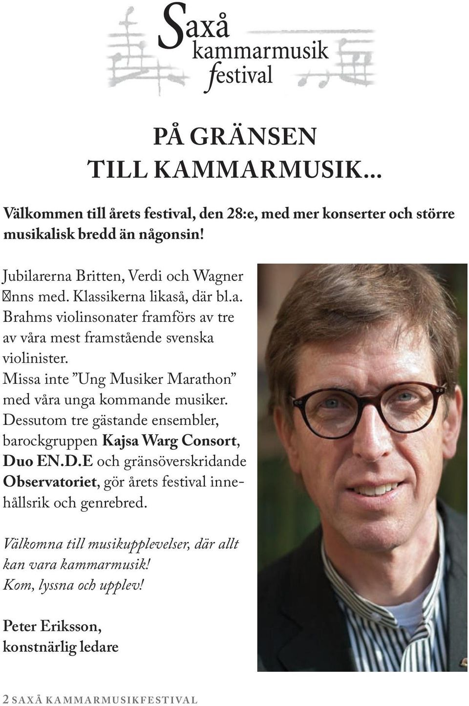 Missa inte Ung Musiker Marathon med våra unga kommande musiker. Dessutom tre gästande ensembler, barockgruppen Kajsa Warg Consort, Duo EN.D.E och gränsöverskridande Observatoriet, gör årets festival innehållsrik och genrebred.