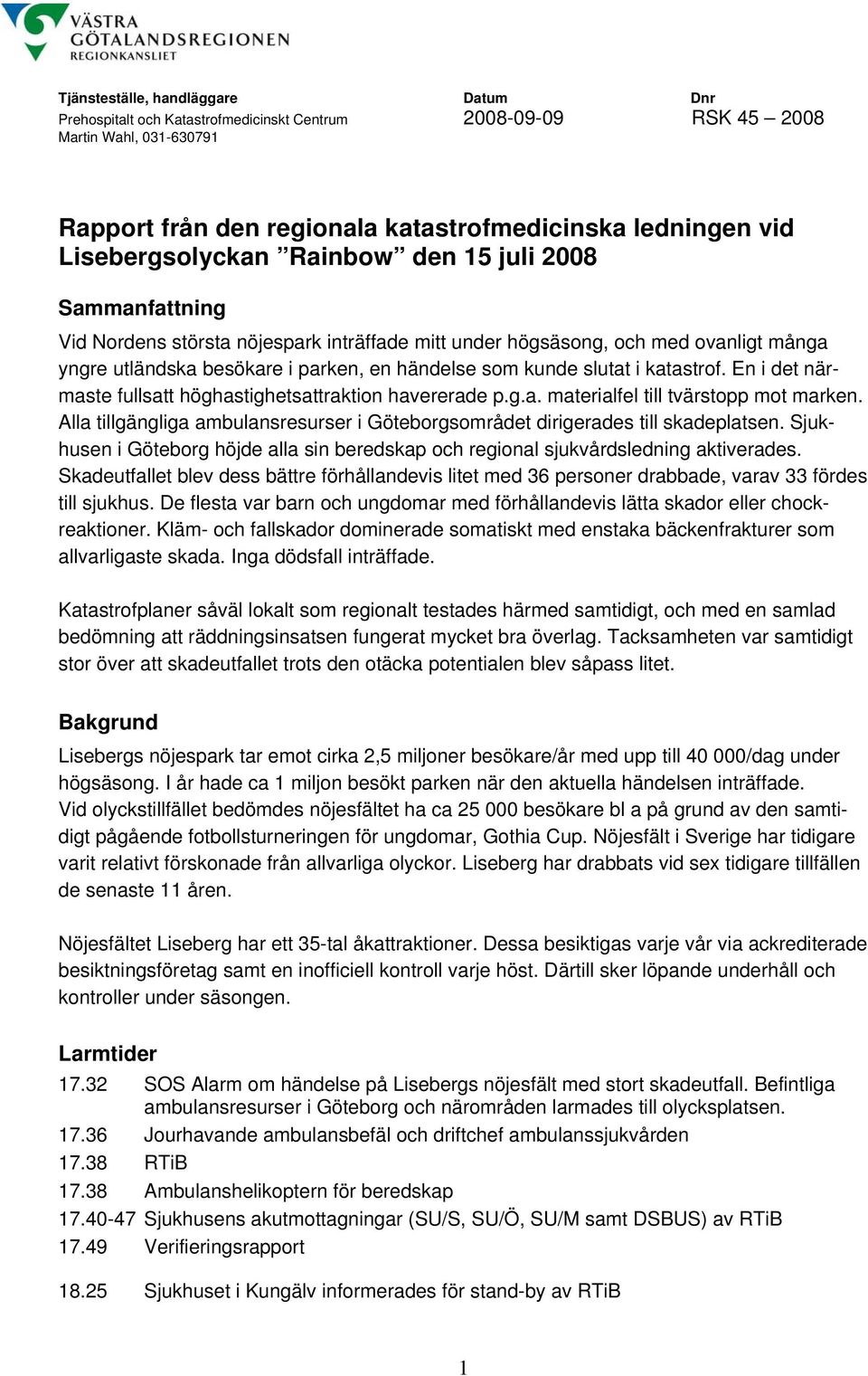 slutat i katastrof. En i det närmaste fullsatt höghastighetsattraktion havererade p.g.a. materialfel till tvärstopp mot marken.