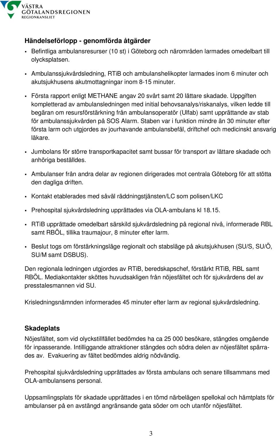 Första rapport enligt METHANE angav 20 svårt samt 20 lättare skadade.