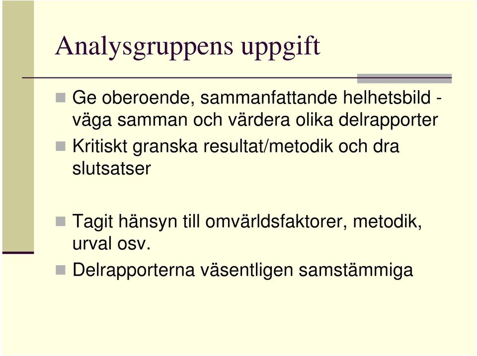 resultat/metodik och dra slutsatser Tagit hänsyn till