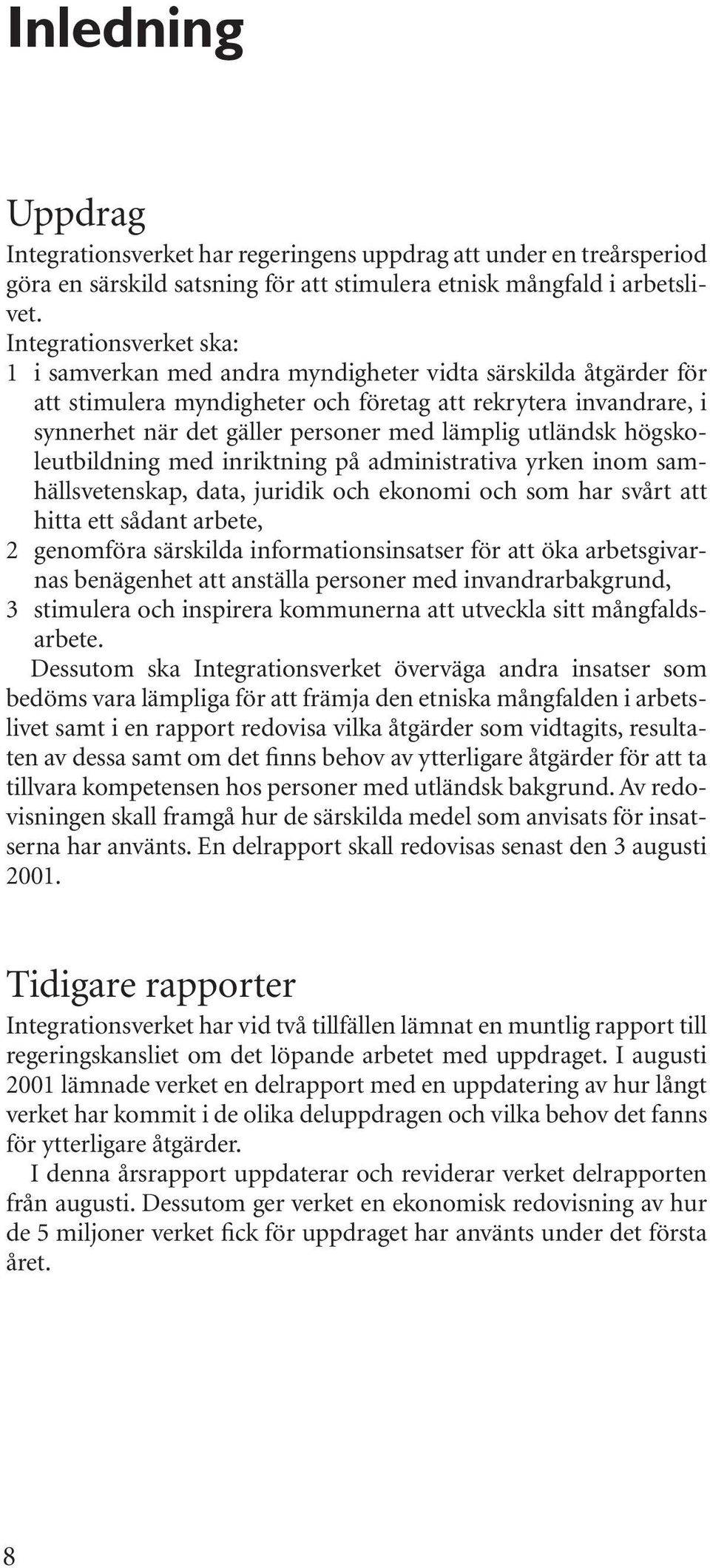 lämplig utländsk högskoleutbildning med inriktning på administrativa yrken inom samhällsvetenskap, data, juridik och ekonomi och som har svårt att hitta ett sådant arbete, 2 genomföra särskilda