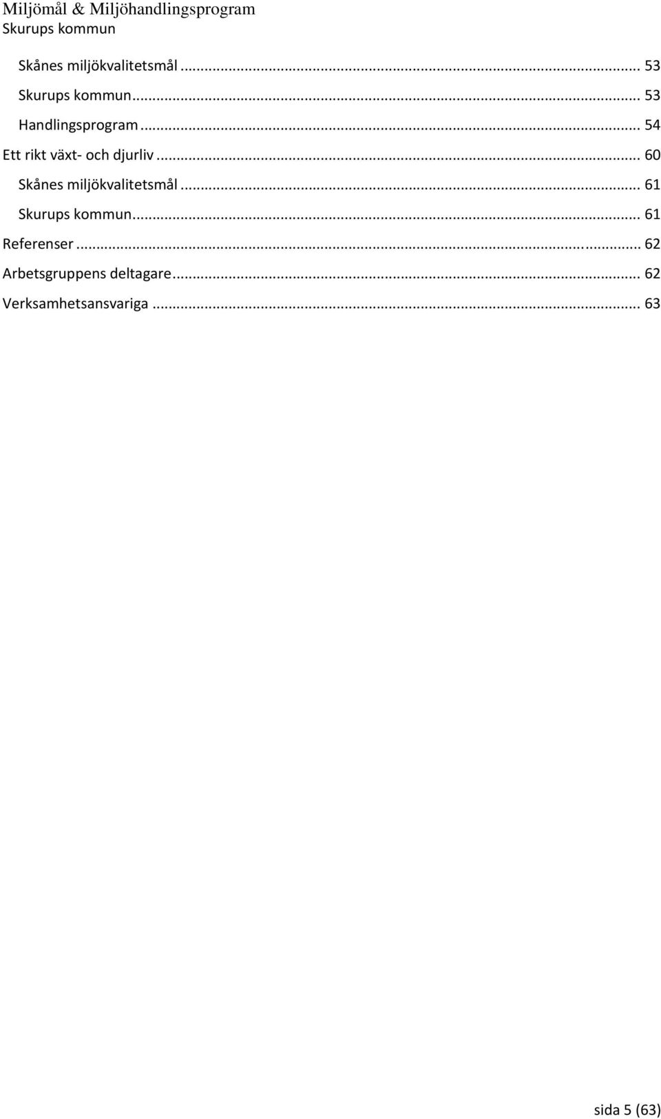 .. 60 Skånes miljökvalitetsmål... 61... 61 Referenser.