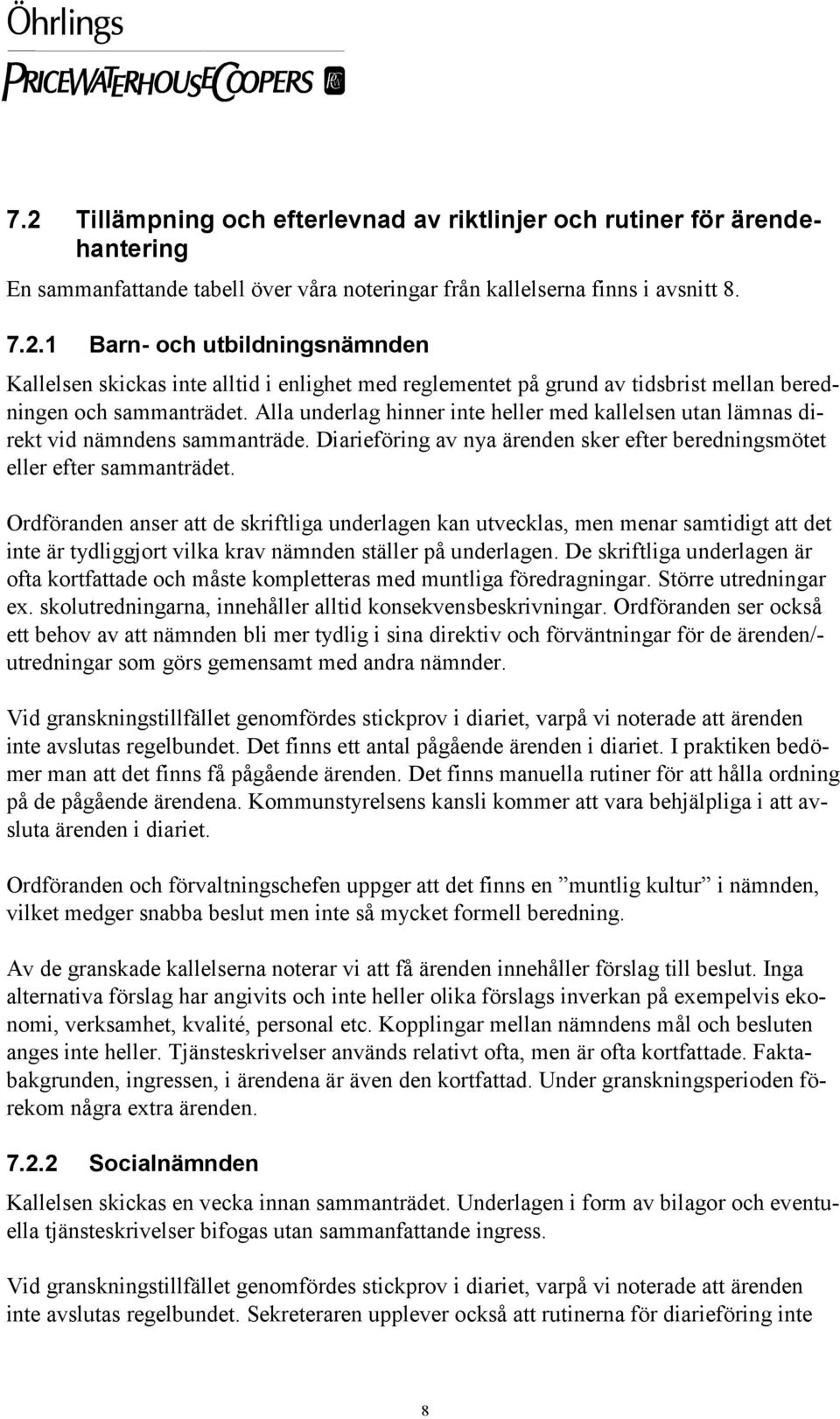 Ordföranden anser att de skriftliga underlagen kan utvecklas, men menar samtidigt att det inte är tydliggjort vilka krav nämnden ställer på underlagen.