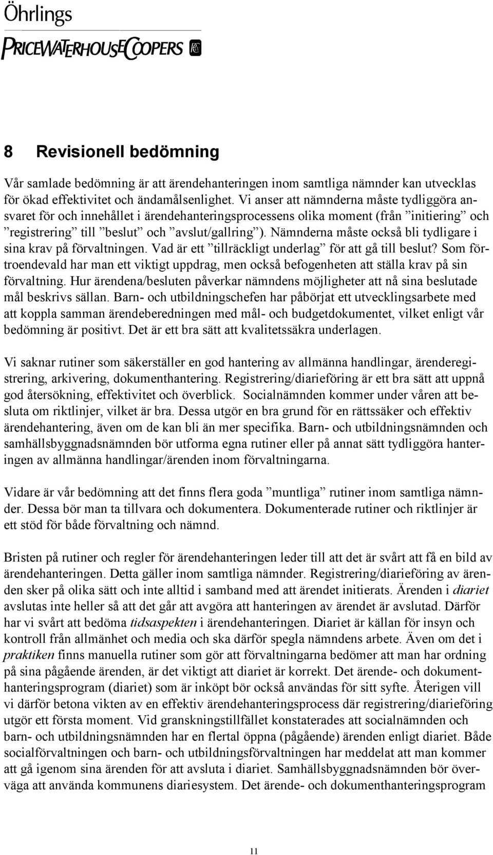 Nämnderna måste också bli tydligare i sina krav på förvaltningen. Vad är ett tillräckligt underlag för att gå till beslut?