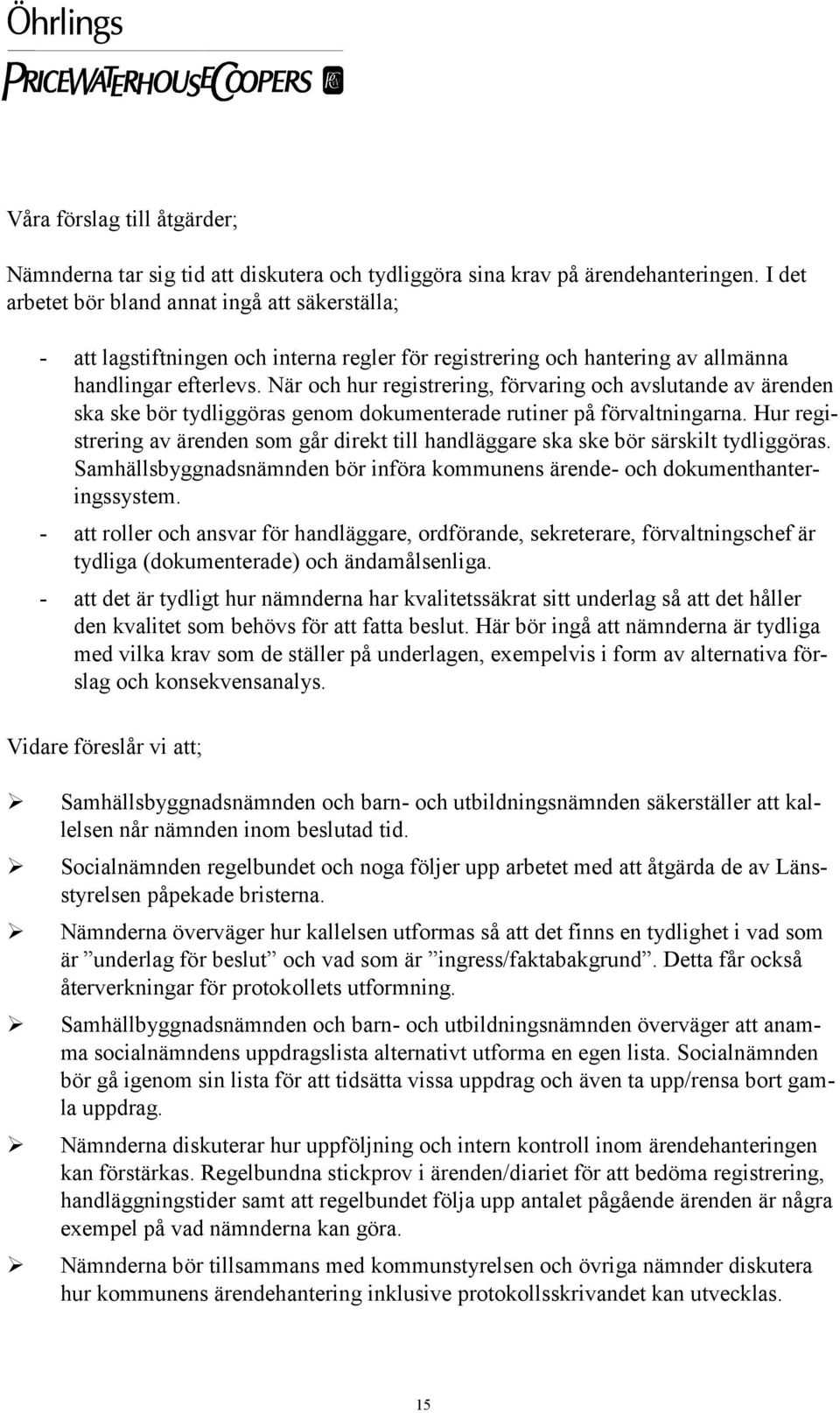 När och hur registrering, förvaring och avslutande av ärenden ska ske bör tydliggöras genom dokumenterade rutiner på förvaltningarna.