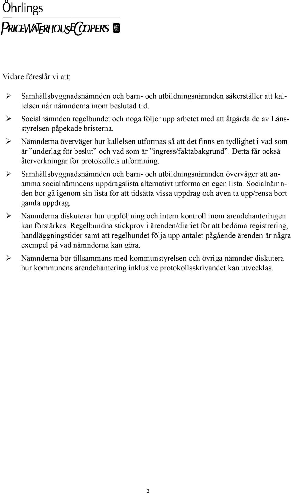 Nämnderna överväger hur kallelsen utformas så att det finns en tydlighet i vad som är underlag för beslut och vad som är ingress/faktabakgrund.