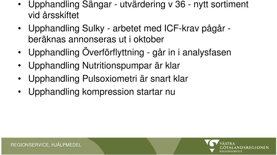 Överförflyttning - går in i analysfasen Upphandling Nutritionspumpar är klar