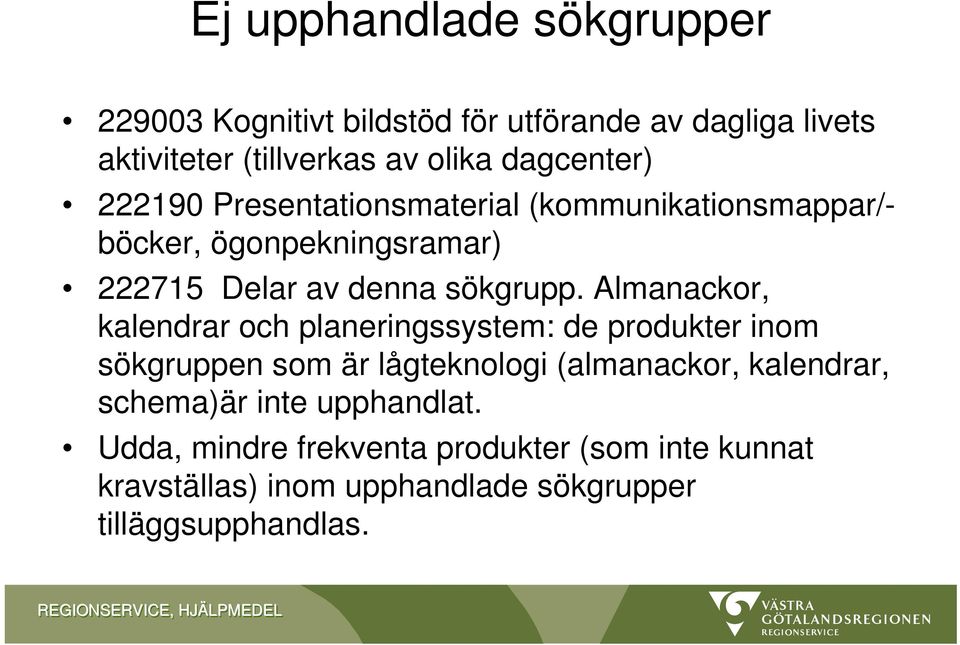 Almanackor, kalendrar och planeringssystem: de produkter inom sökgruppen som är lågteknologi (almanackor, kalendrar, schema)är