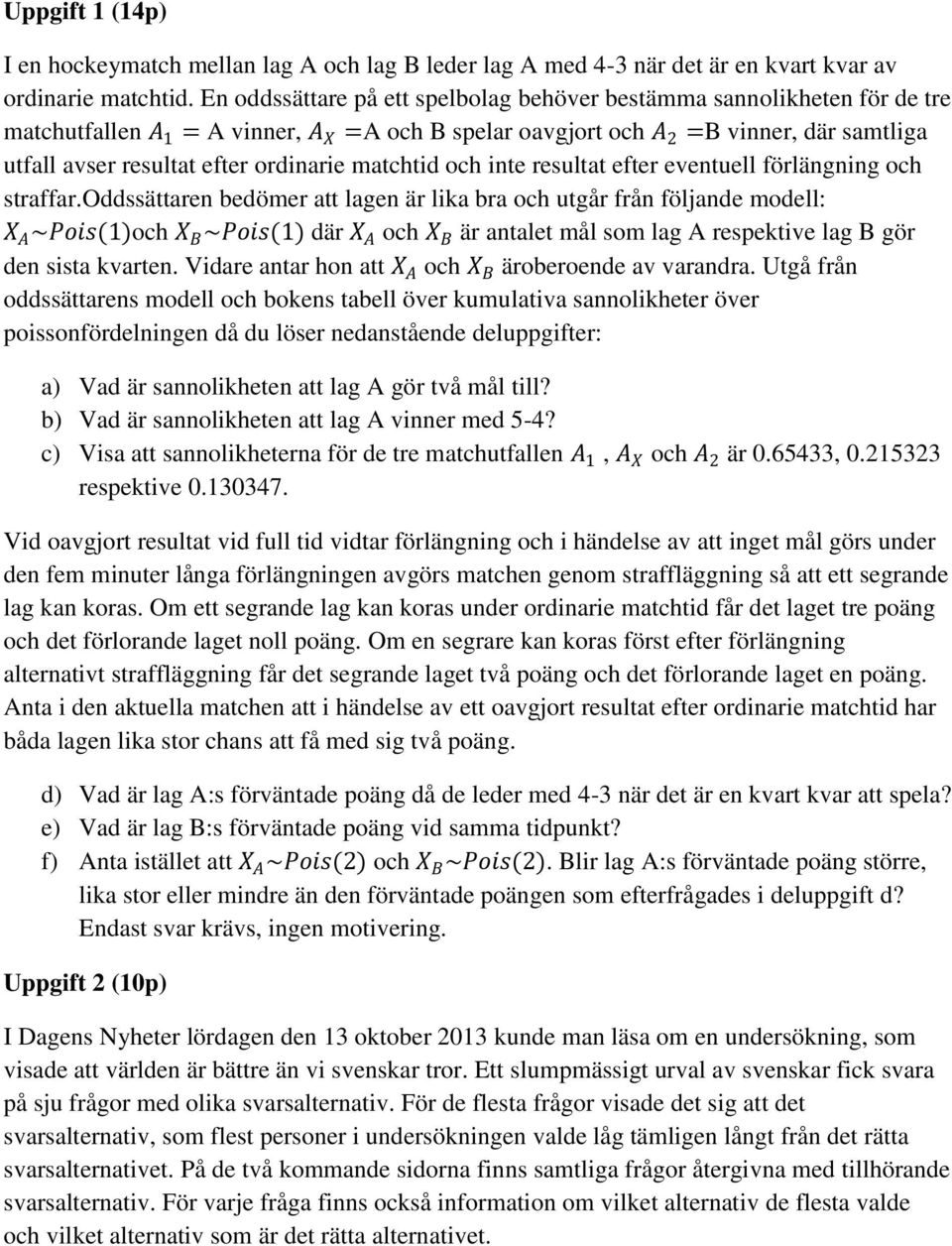 ordinarie matchtid och inte resultat efter eventuell förlängning och straffar.