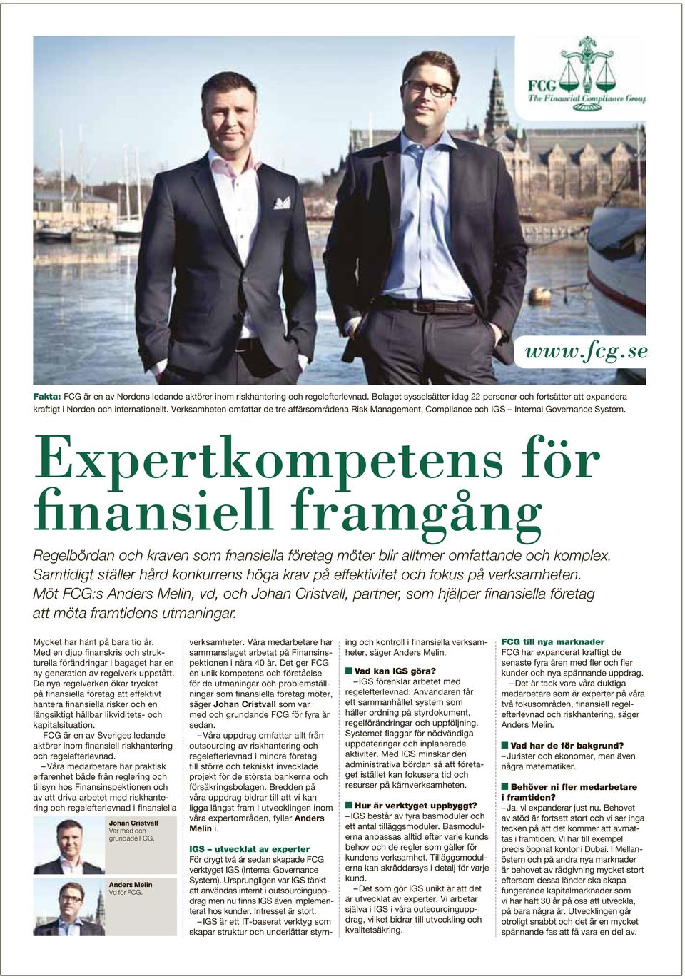 Verksamheten omfattar de tre affärsområdena Risk Management, Compliance och IGS Internal Governance System. Expertkompetens för finansiell framgång Mycket har hänt på bara tio år.