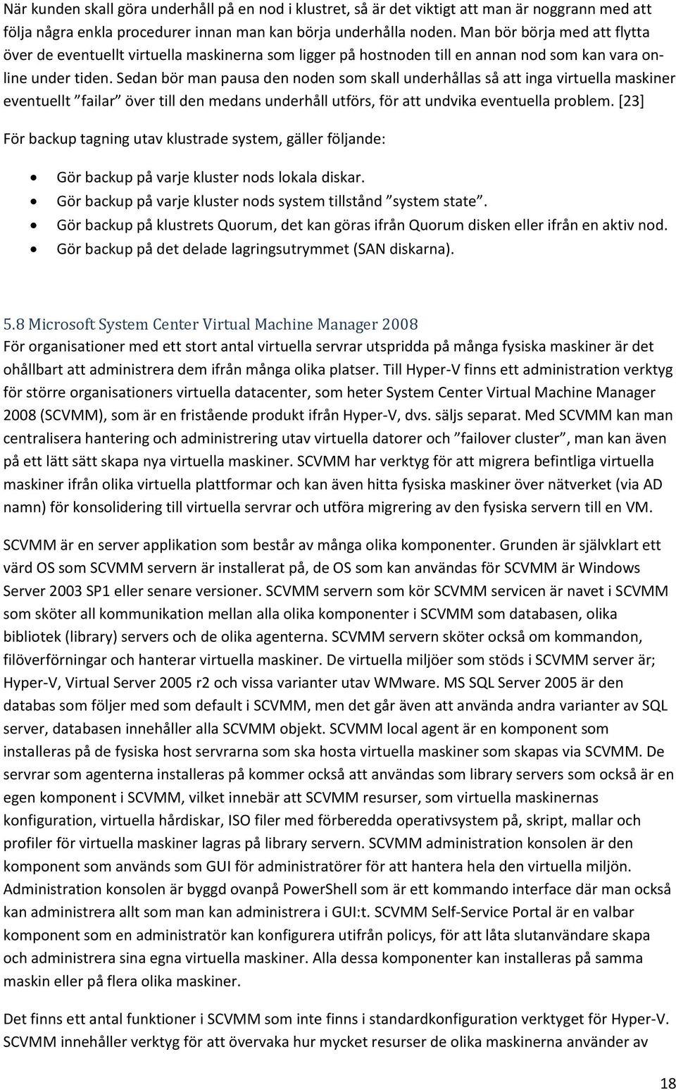 Sedan bör man pausa den noden som skall underhållas så att inga virtuella maskiner eventuellt failar över till den medans underhåll utförs, för att undvika eventuella problem.