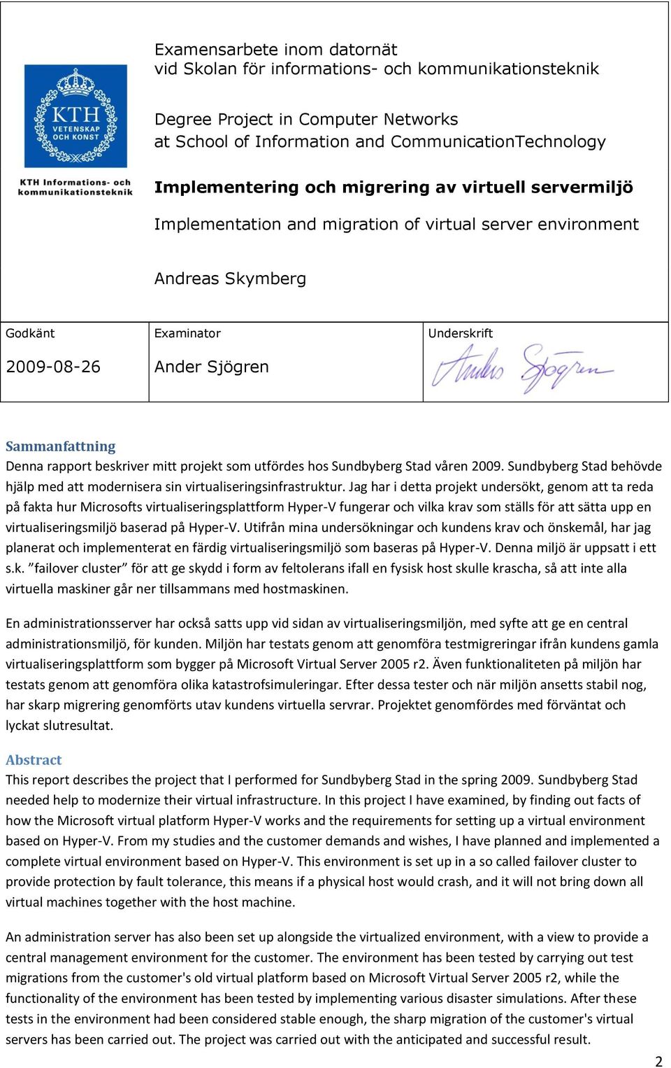 projekt som utfördes hos Sundbyberg Stad våren 2009. Sundbyberg Stad behövde hjälp med att modernisera sin virtualiseringsinfrastruktur.