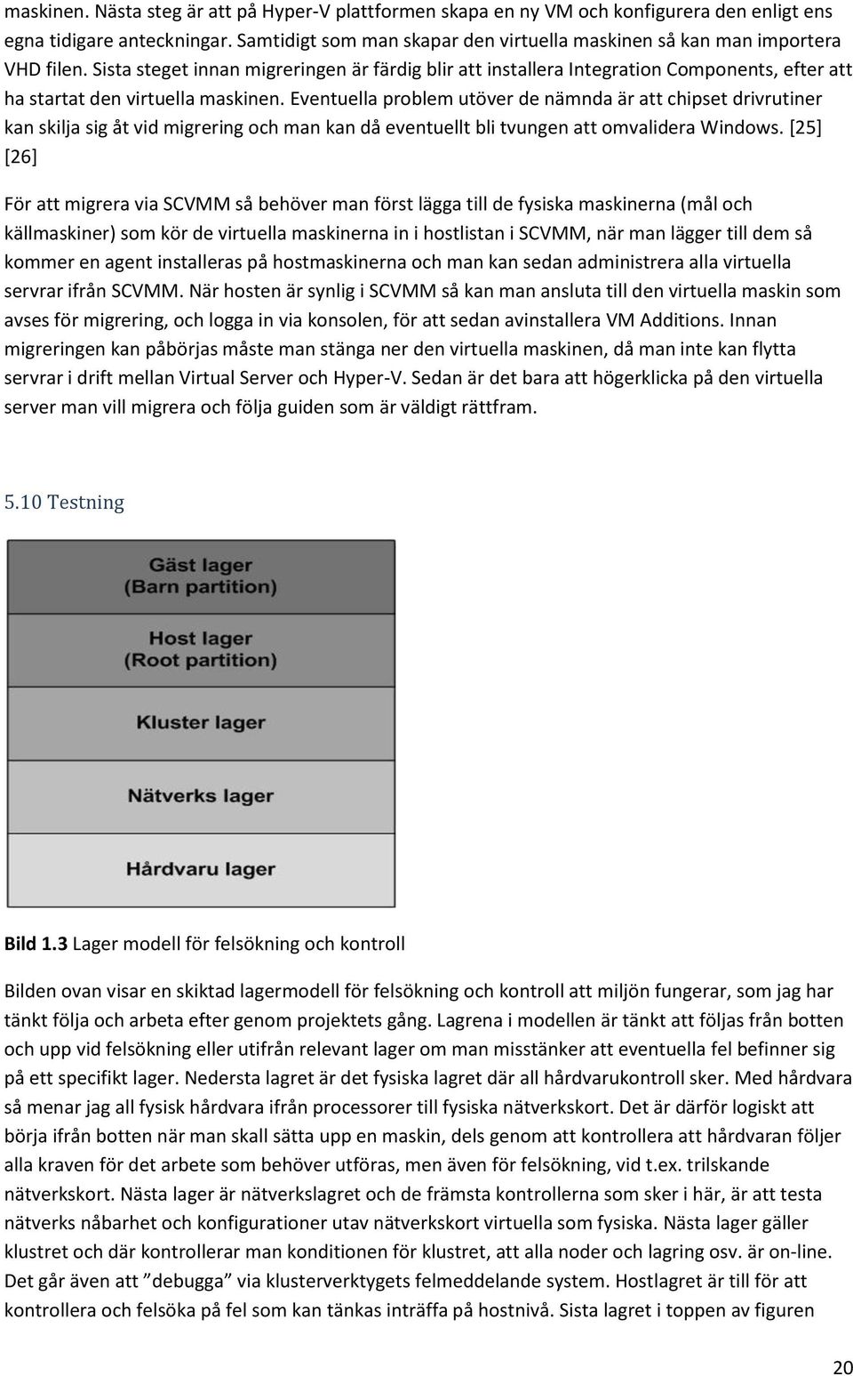 Sista steget innan migreringen är färdig blir att installera Integration Components, efter att ha startat den virtuella maskinen.