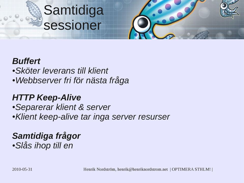 Keep-Alive Separerar klient & server Klient