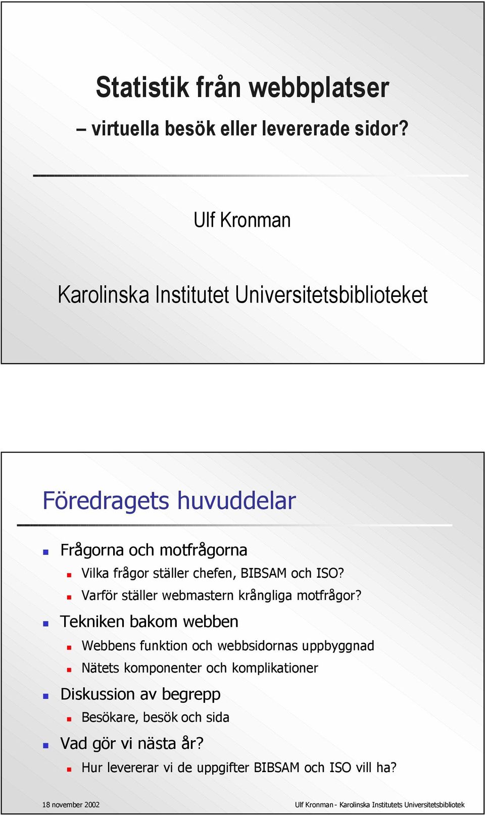 ställer chefen, BIBSAM och ISO? Varför ställer webmastern krångliga motfrågor?