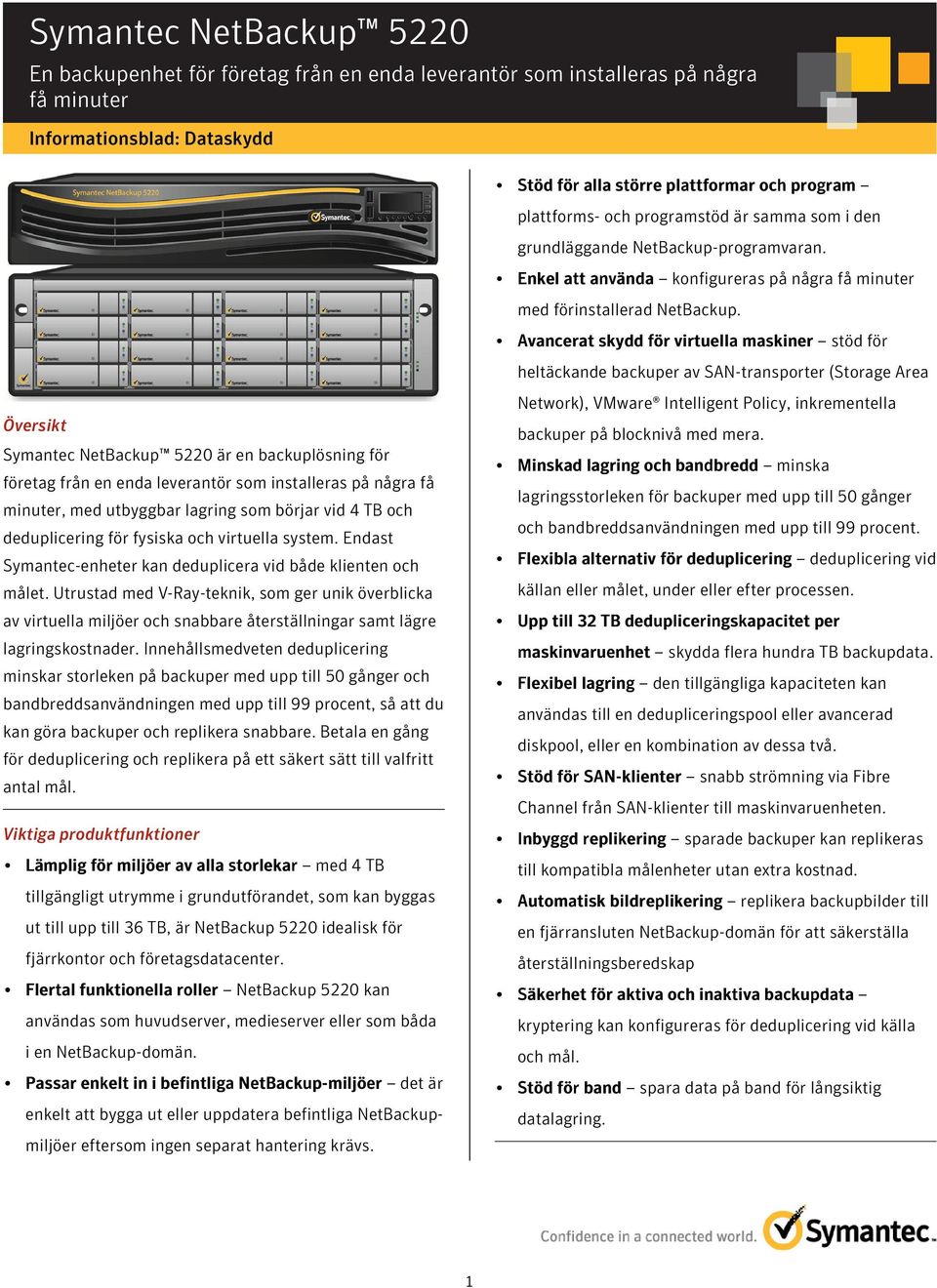 Utrustad med V-Ray-teknik, som ger unik överblicka av virtuella miljöer och snabbare återställningar samt lägre lagringskostnader.