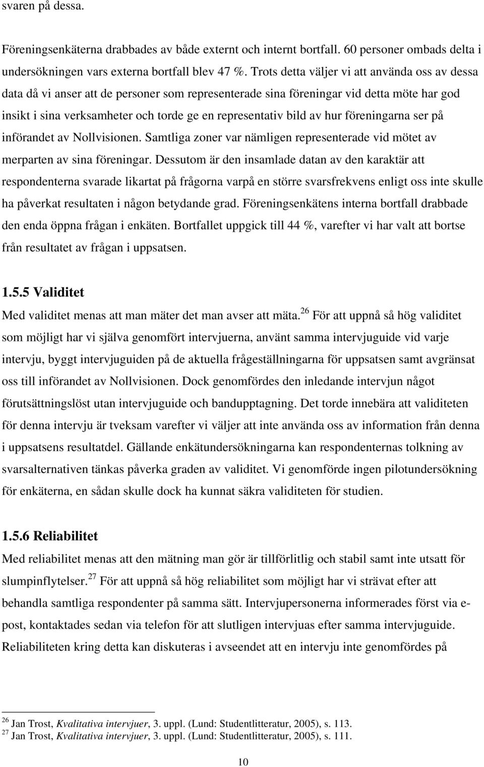 av hur föreningarna ser på införandet av Nollvisionen. Samtliga zoner var nämligen representerade vid mötet av merparten av sina föreningar.