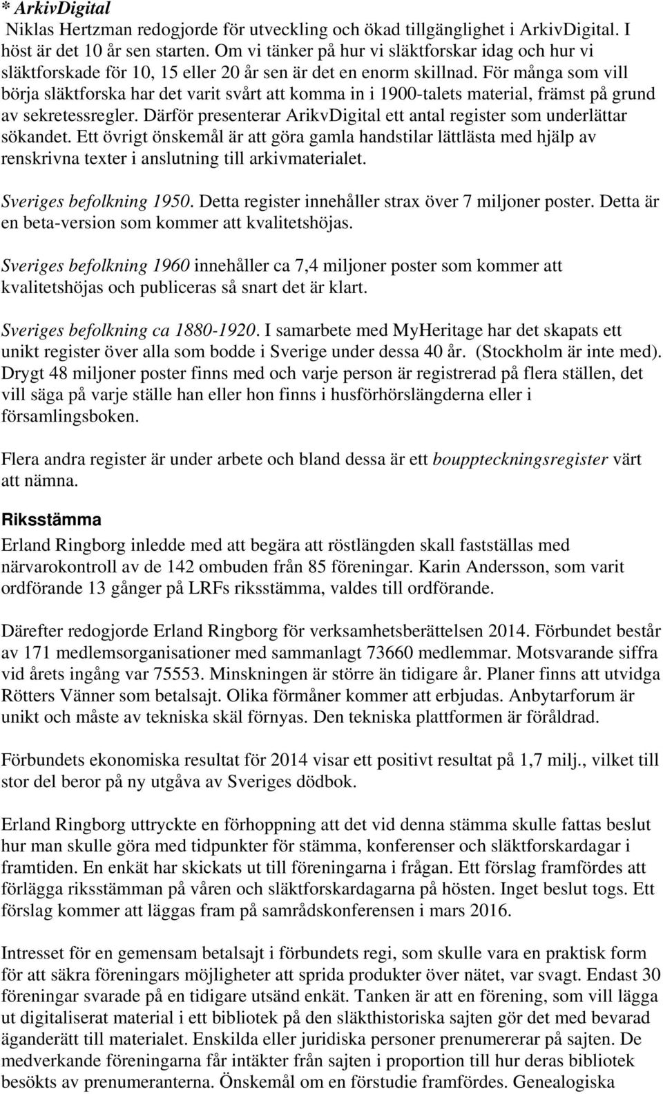 För många som vill börja släktforska har det varit svårt att komma in i 1900-talets material, främst på grund av sekretessregler.