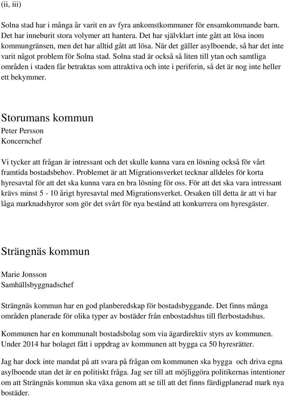 Solna stad är också så liten till ytan och samtliga områden i staden får betraktas som attraktiva och inte i periferin, så det är nog inte heller ett bekymmer.