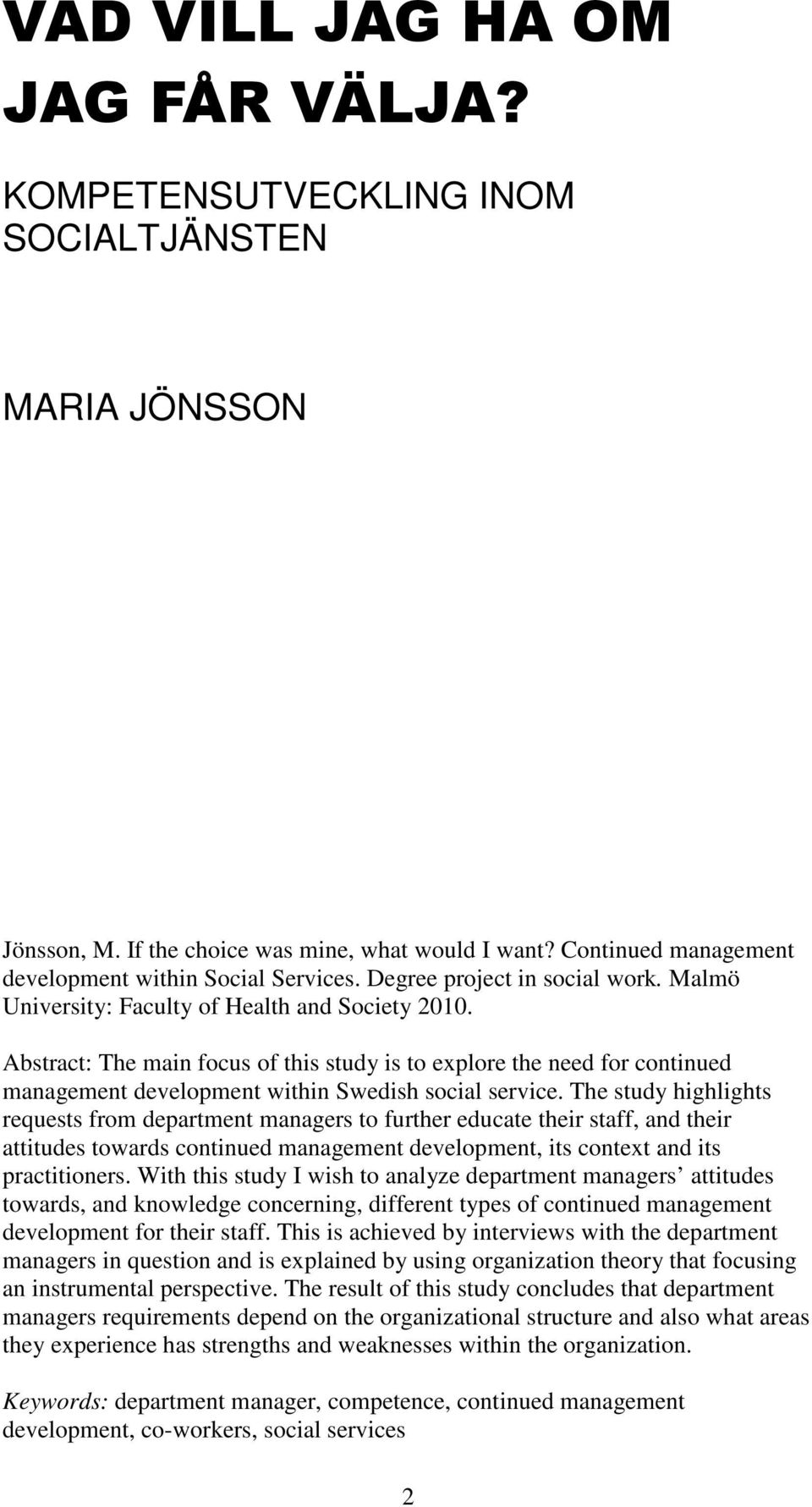 Abstract: The main focus of this study is to explore the need for continued management development within Swedish social service.