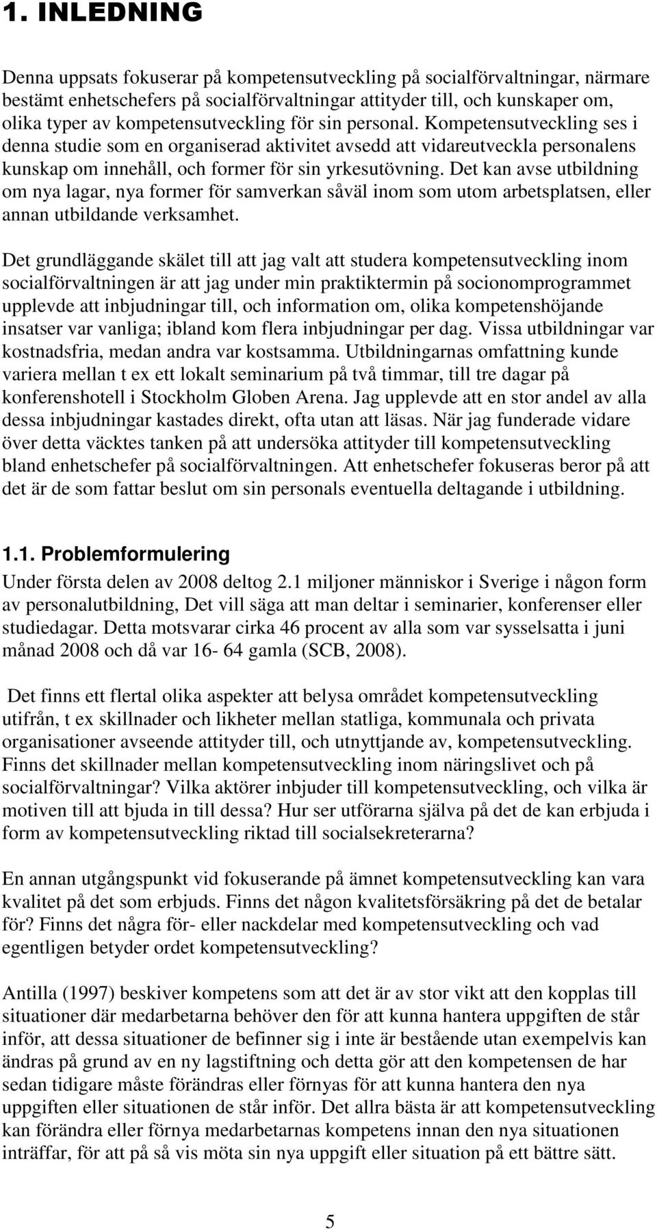 Det kan avse utbildning om nya lagar, nya former för samverkan såväl inom som utom arbetsplatsen, eller annan utbildande verksamhet.