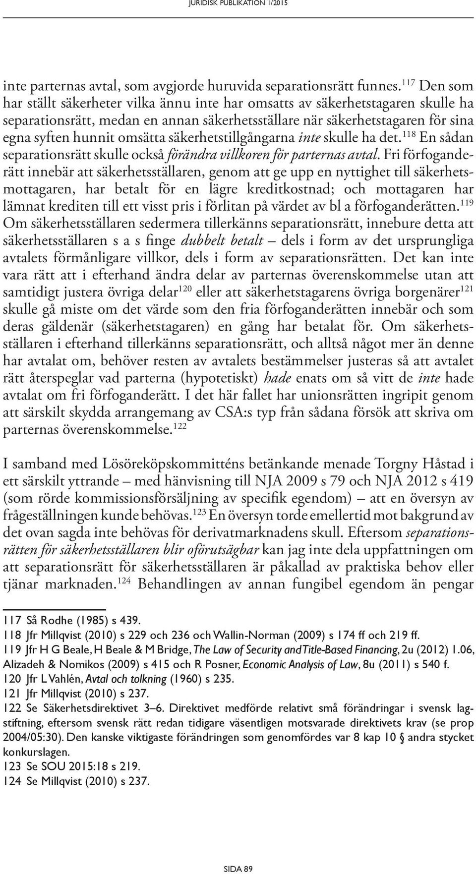 säkerhetstillgångarna inte skulle ha det. 118 En sådan separationsrätt skulle också förändra villkoren för parternas avtal.