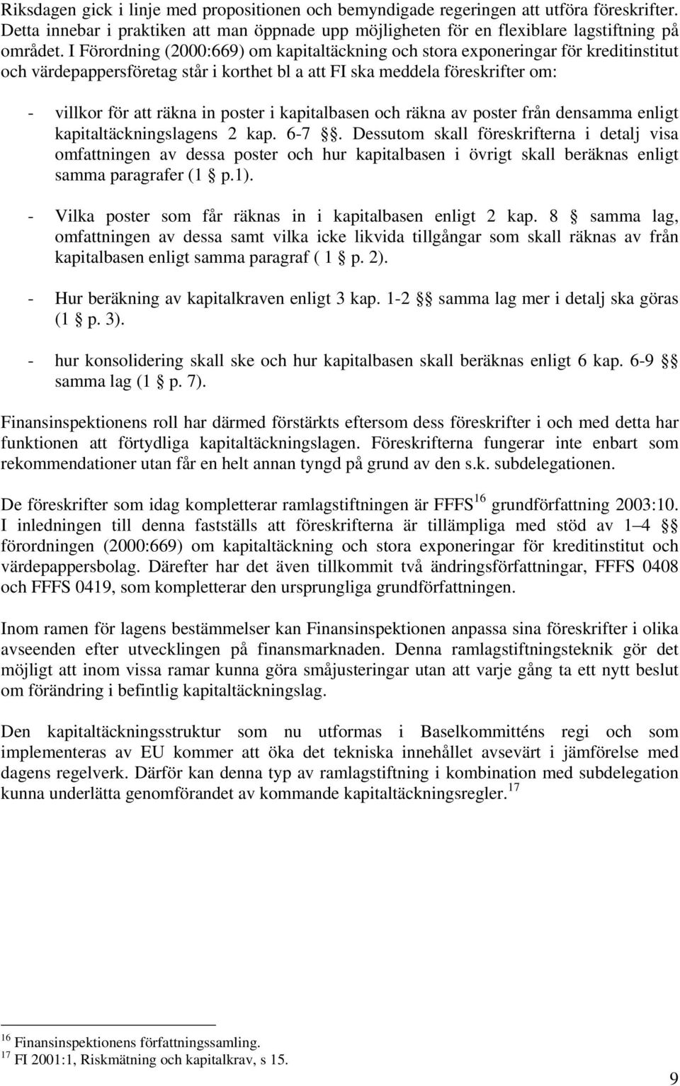 i kapitalbasen och räkna av poster från densamma enligt kapitaltäckningslagens 2 kap. 6-7.