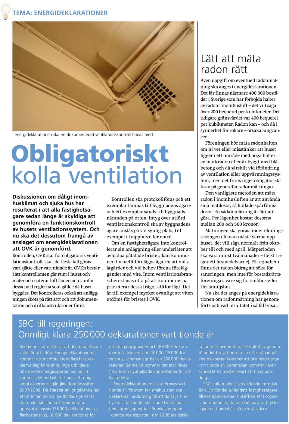 ventilationssystem. Och nu ska det dessutom framgå av anslaget om energideklarationen att OVK är genomförd.