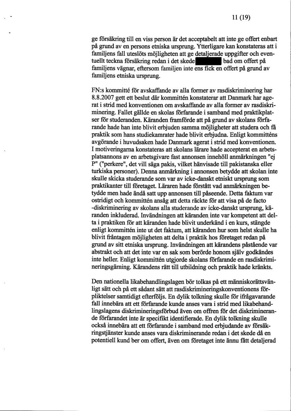 familjen inte ens fick en offert på grund av familjens etniska ursprung. FN:s kommitte för avskaffande av alla former av rasdiskriminering har 8.