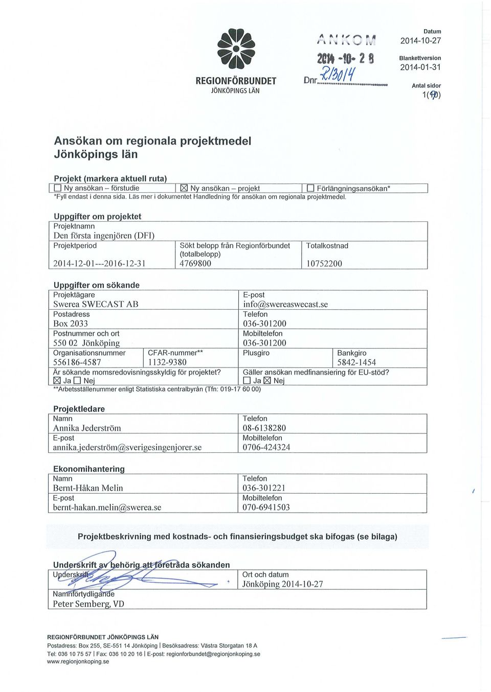 Lä s mer i dkumentet Handledning för ansökan m reginala prjektmedel Uppgifter m prjektet Prjektnamn Den första ingenjören (DFI) Prjektperid Sökt belpp från Reginförbundet Ttalkstnad (ttalbelpp)