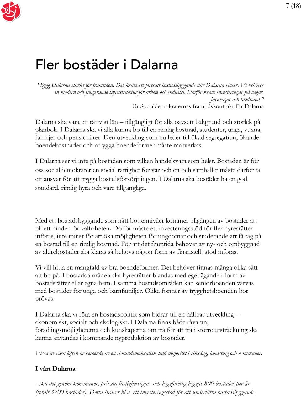 " Ur Socialdemokraternas framtidskontrakt för Dalarna Dalarna ska vara ett rättvist län tillgängligt för alla oavsett bakgrund och storlek på plånbok.
