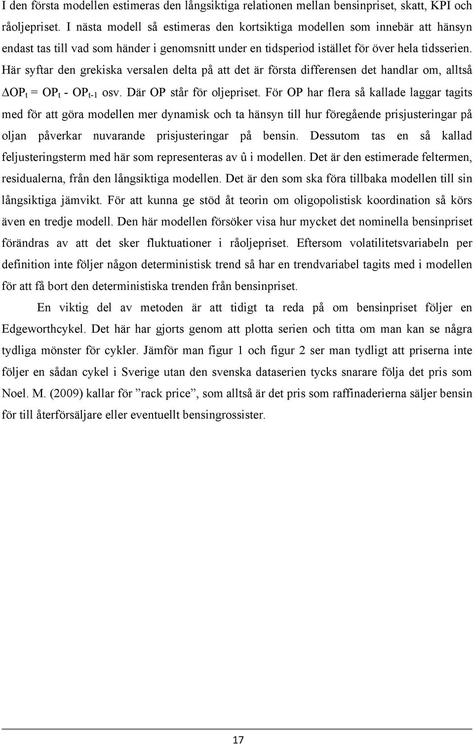 Här syftar den grekiska versalen delta på att det är första differensen det handlar om, alltså OP t = OP t - OP t-1 osv. Där OP står för oljepriset.