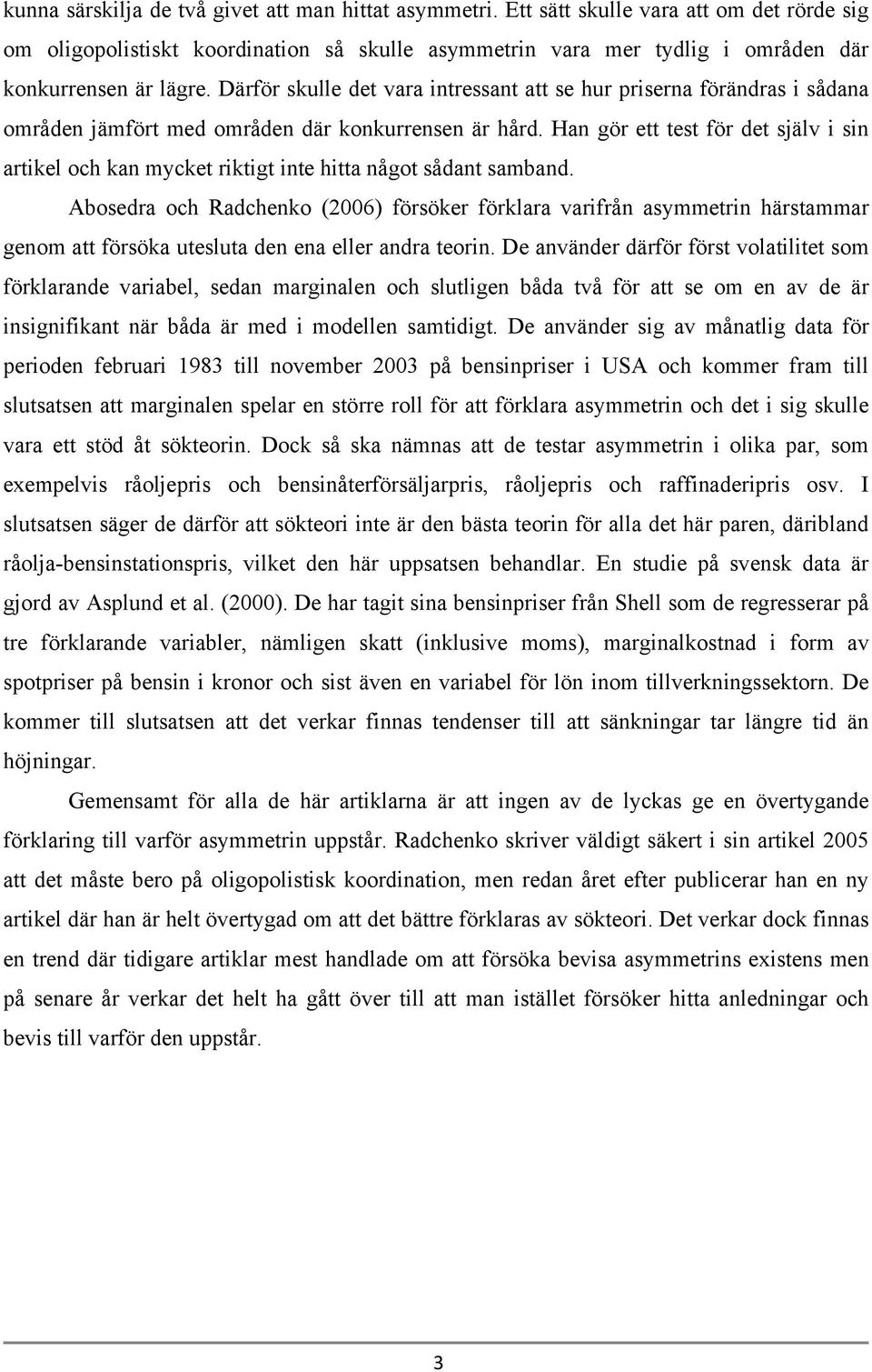 Därför skulle det vara intressant att se hur priserna förändras i sådana områden jämfört med områden där konkurrensen är hård.