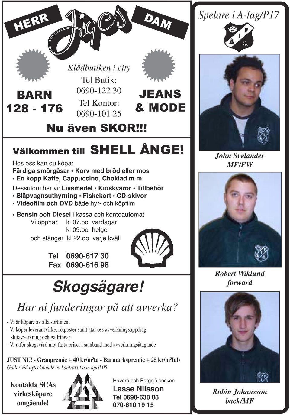 och DVD både hyr- och köpfilm Bensin och Diesel i kassa och kontoautomat Vi öppnar kl 07.oo vardagar kl 09.oo helger och stänger kl 22.oo varje kväll Tel 0690-617 30 Fax 0690-616 98 Skogsägare!