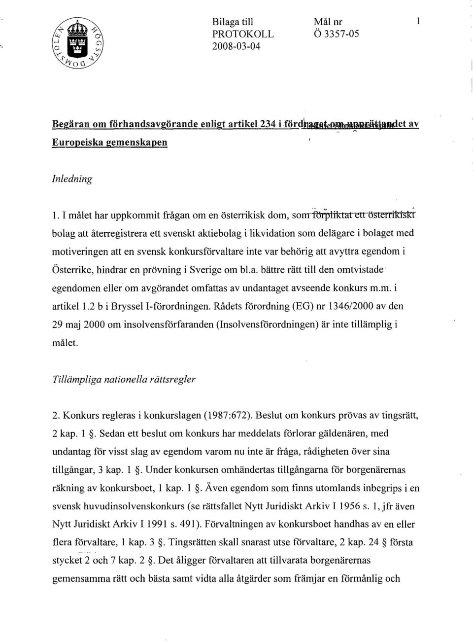 svensk konkursförvaltare inte var behörig att avyttra egendom i Österrike, hindrar en prövning i Sverige om bl.a. bättre rätt till den omtvistade.