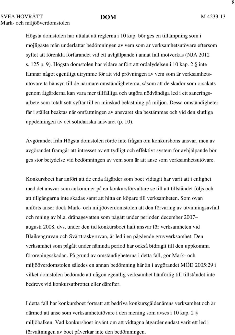 125 p. 9). Högsta domstolen har vidare anfört att ordalydelsen i 10 kap.