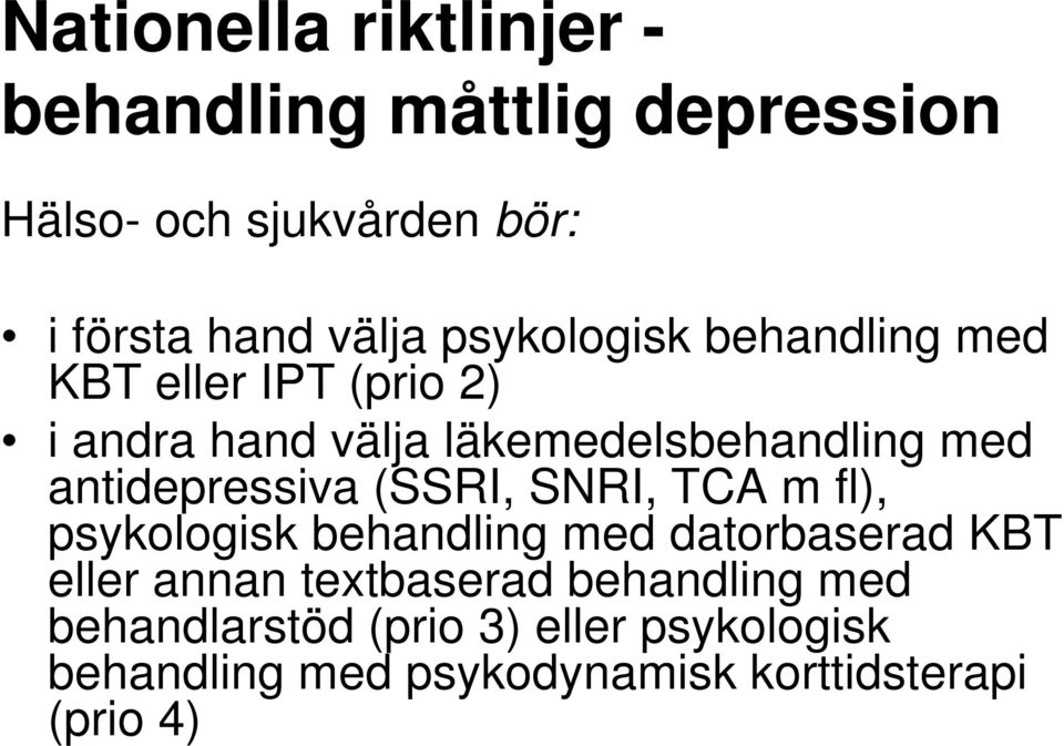 antidepressiva (SSRI, SNRI, TCA m fl), psykologisk behandling med datorbaserad KBT eller annan