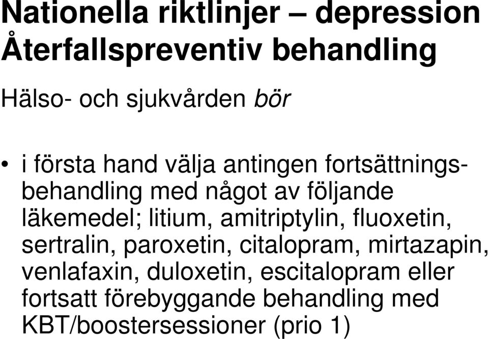 litium, amitriptylin, fluoxetin, sertralin, paroxetin, citalopram, mirtazapin, venlafaxin,