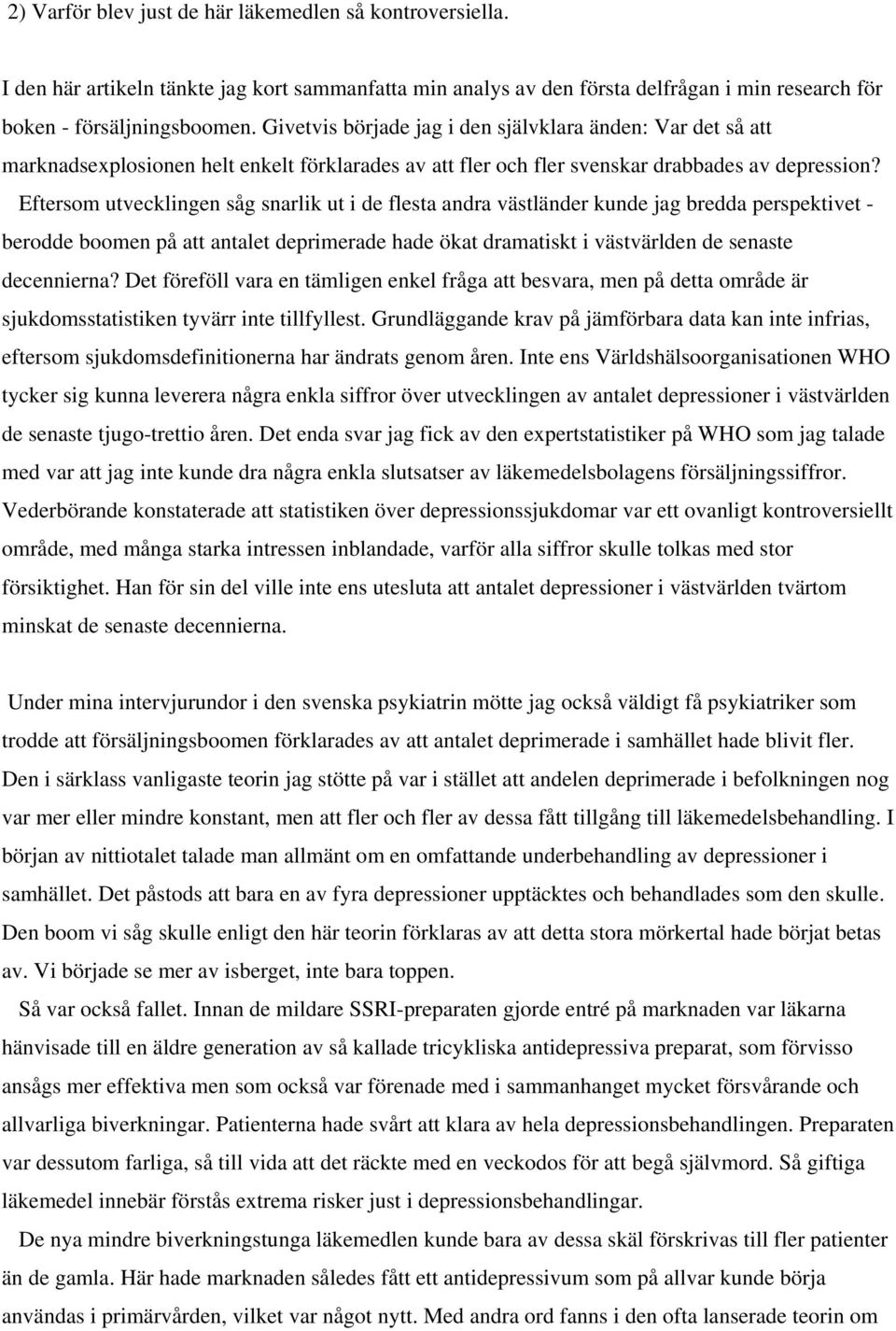 Eftersom utvecklingen såg snarlik ut i de flesta andra västländer kunde jag bredda perspektivet - berodde boomen på att antalet deprimerade hade ökat dramatiskt i västvärlden de senaste decennierna?