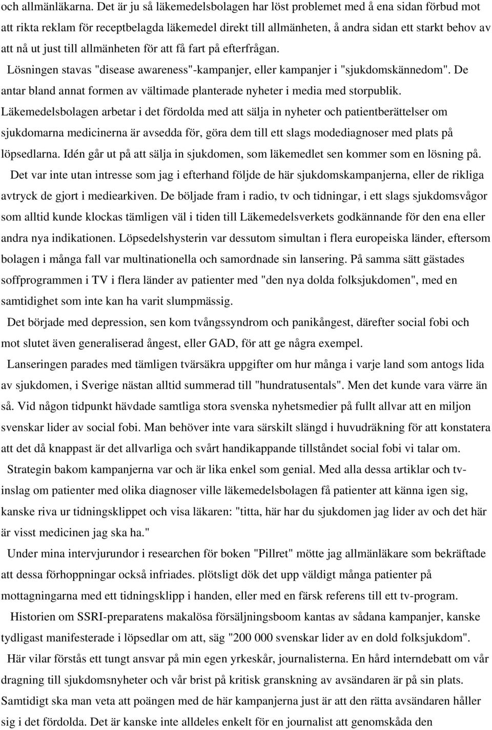 till allmänheten för att få fart på efterfrågan. Lösningen stavas "disease awareness"-kampanjer, eller kampanjer i "sjukdomskännedom".