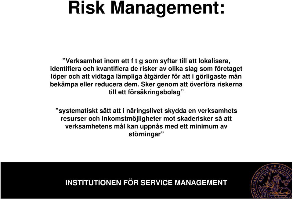 Sker genom att överföra riskerna till ett försäkringsbolag systematiskt sätt att i näringslivet skydda en