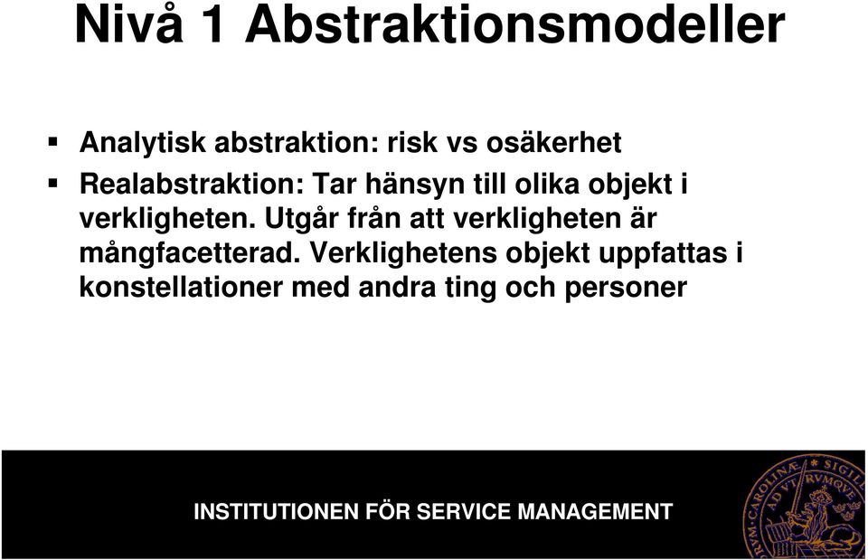 verkligheten. Utgår från att verkligheten är mångfacetterad.