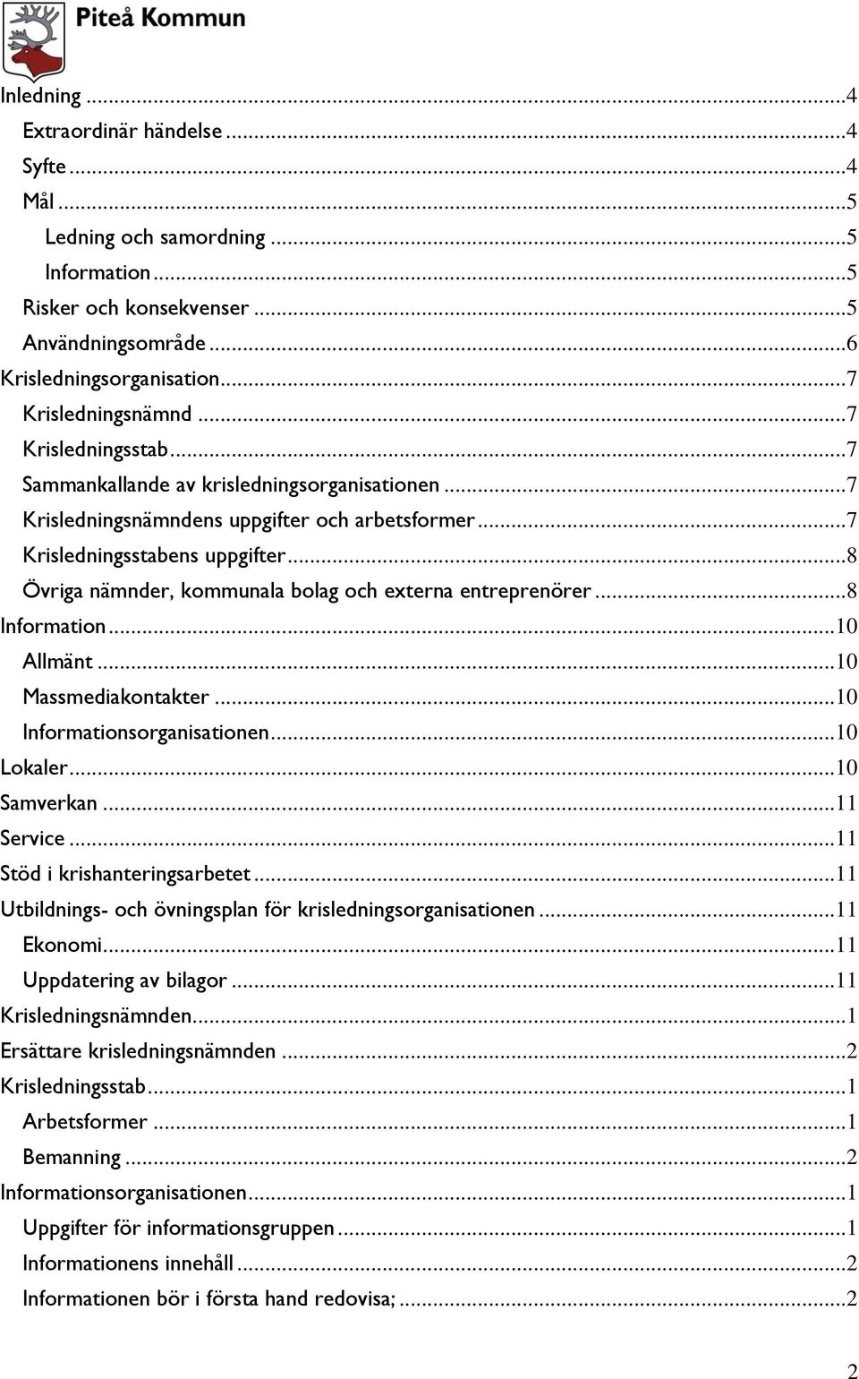 .. 8 Övriga nämnder, kommunala bolag och externa entreprenörer... 8 Information... 10 Allmänt... 10 Massmediakontakter... 10 Informationsorganisationen... 10 Lokaler... 10 Samverkan... 11 Service.