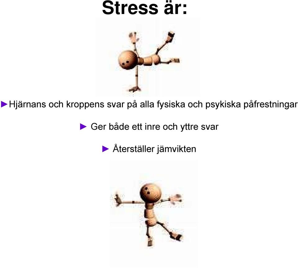 påfrestningar Ger både ett inre