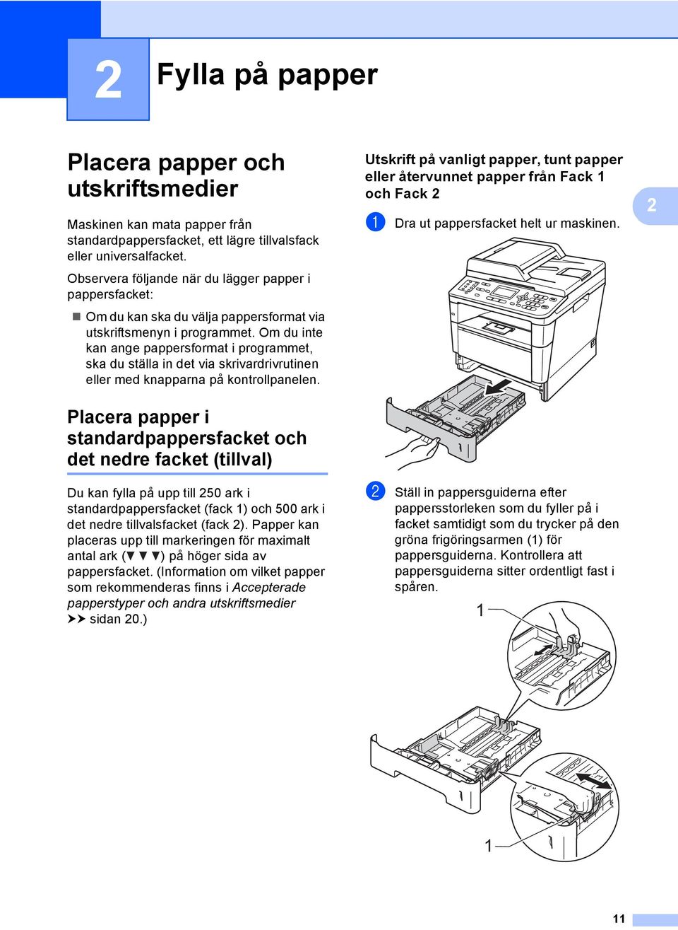 Om du inte kan ange pappersformat i programmet, ska du ställa in det via skrivardrivrutinen eller med knapparna på kontrollpanelen.