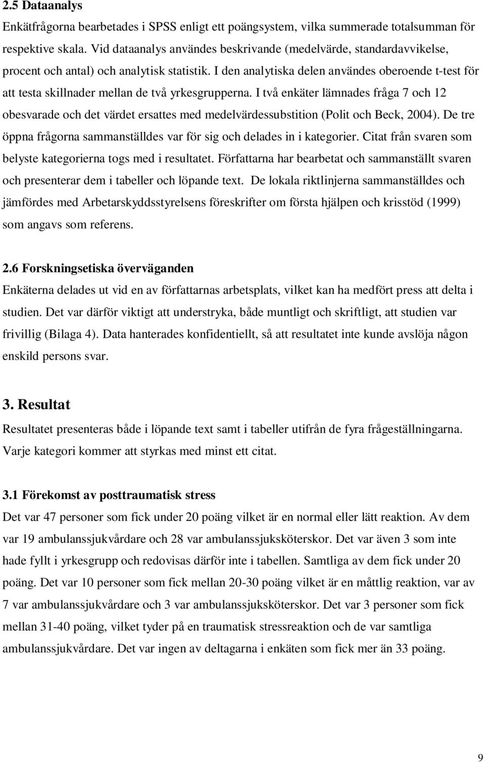 I den analytiska delen användes oberoende t-test för att testa skillnader mellan de två yrkesgrupperna.