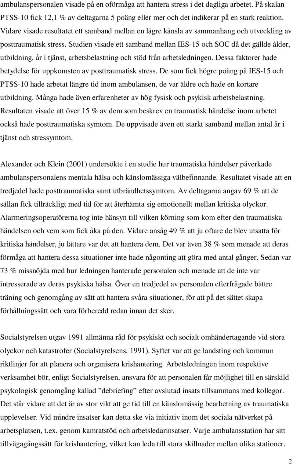 Studien visade ett samband mellan IES-15 och SOC då det gällde ålder, utbildning, år i tjänst, arbetsbelastning och stöd från arbetsledningen.