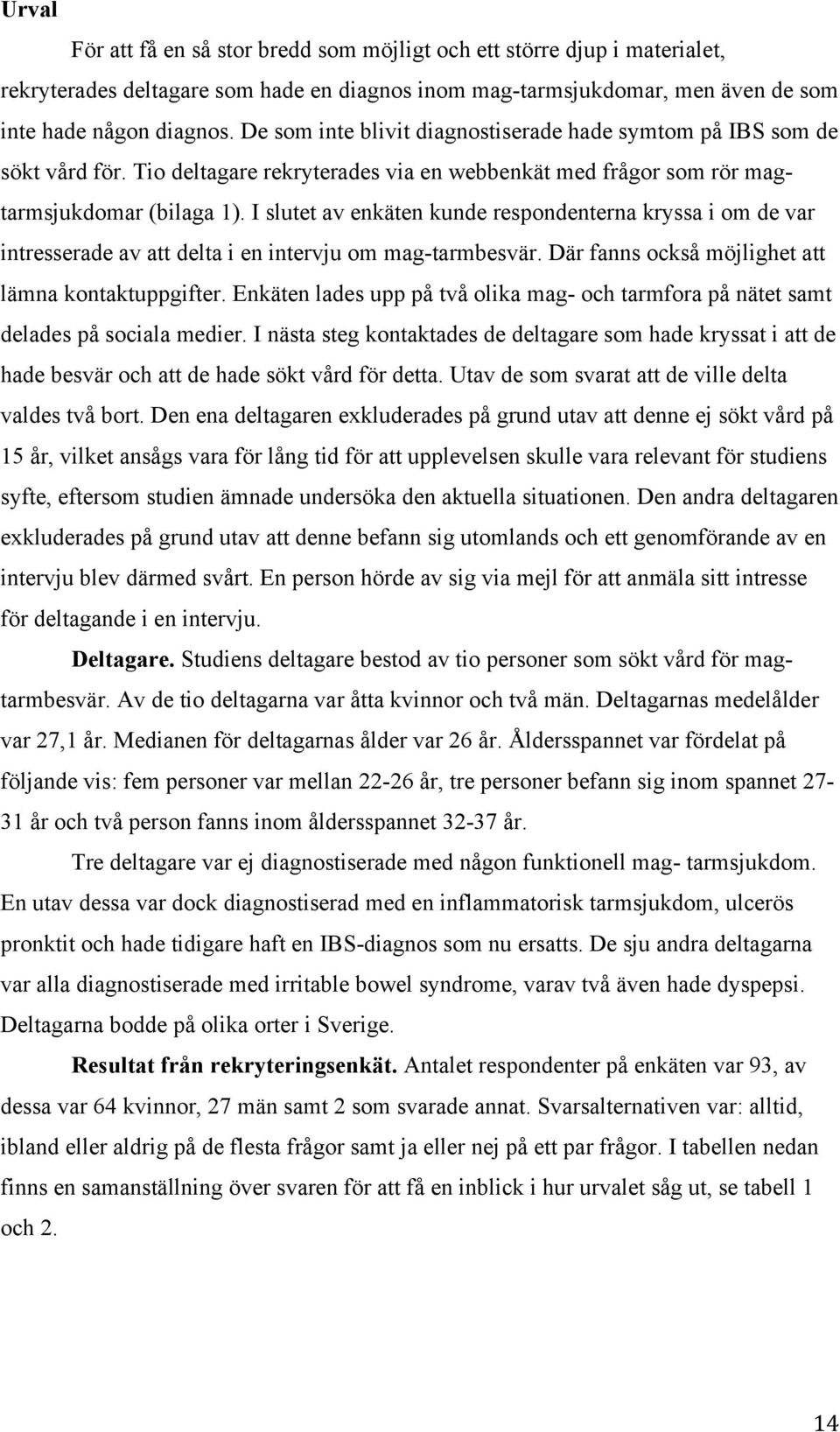 I slutet av enkäten kunde respondenterna kryssa i om de var intresserade av att delta i en intervju om mag-tarmbesvär. Där fanns också möjlighet att lämna kontaktuppgifter.