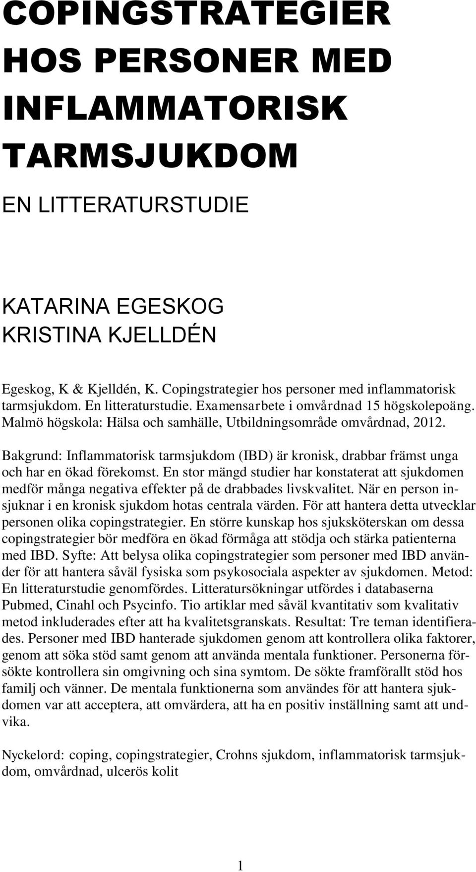 Bakgrund: Inflammatorisk tarmsjukdom (IBD) är kronisk, drabbar främst unga och har en ökad förekomst.