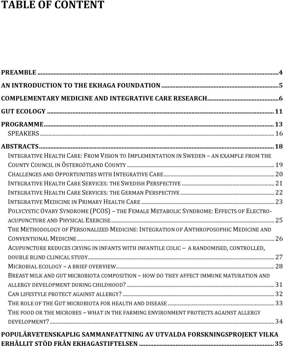 ..20 INTEGRATIVE HEALTH CARE SERVICES: THE SWEDISH PERSPECTIVE...21 INTEGRATIVE HEALTH CARE SERVICES: THE GERMAN PERSPECTIVE...22 INTEGRATIVE MEDICINE IN PRIMARY HEALTH CARE.